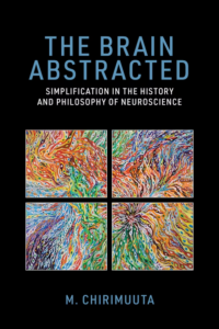 Book cover of “The Brain Abstracted: Simplification in the History and Philosophy of Neuroscience,” by Mazviita Chirimuuta. The cover features a group of four abstract images.