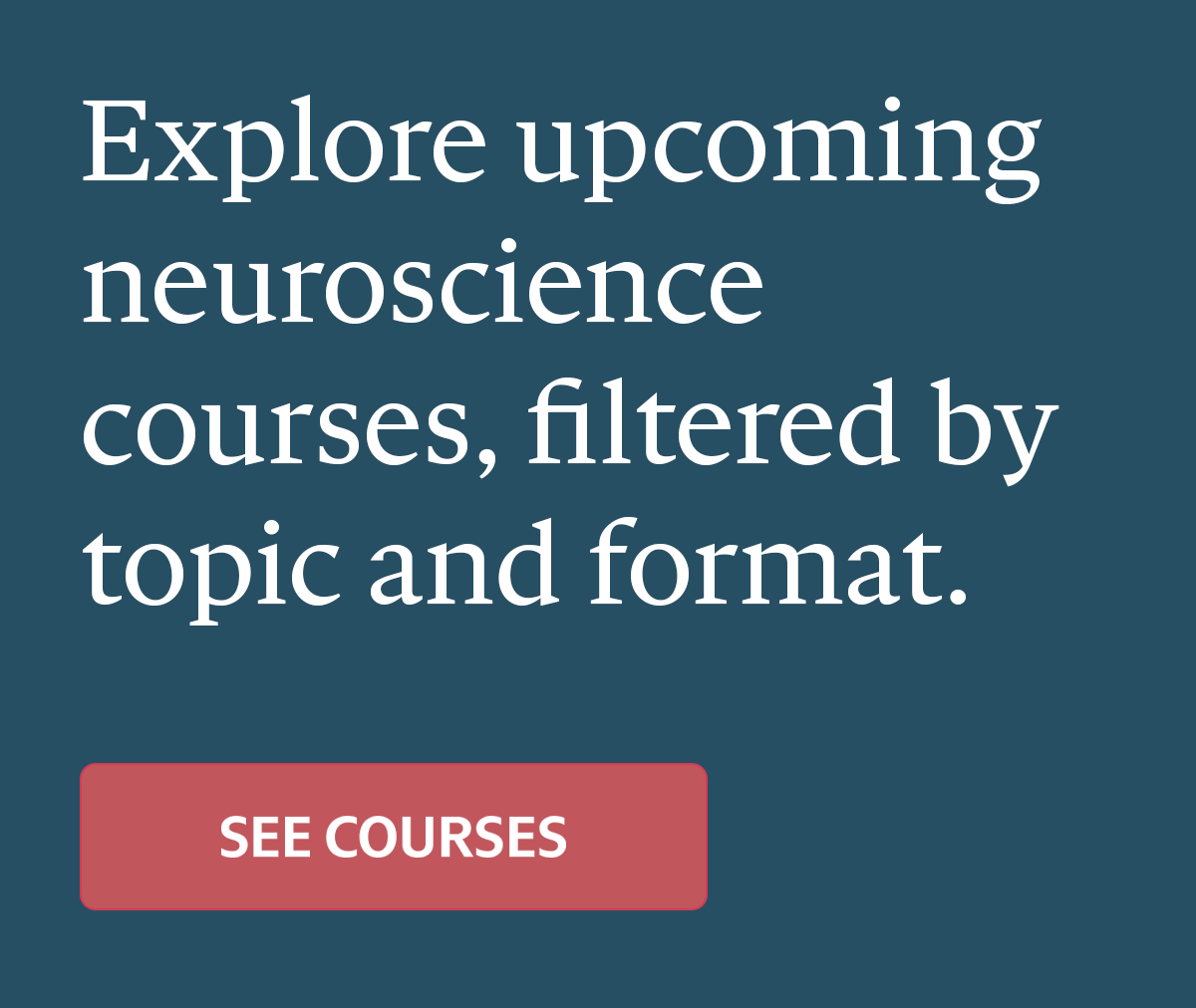 Explore upcoming neuroscience courses, filtered by topic and format.